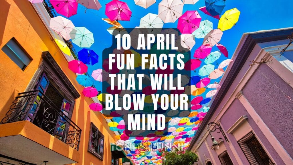 10 April Fun Facts That Will Blow Your Mind