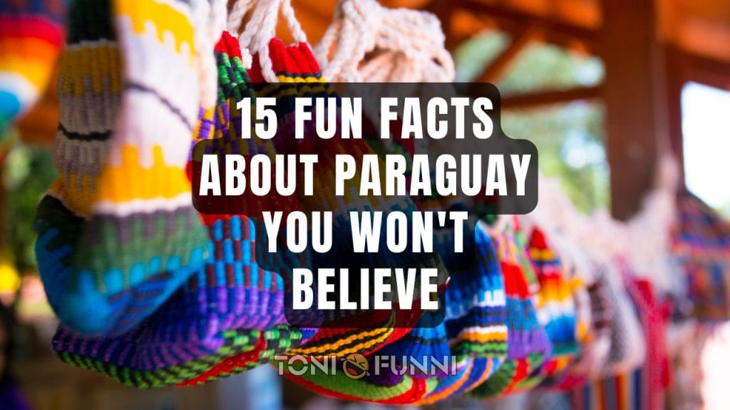 15 Fun Facts About Paraguay You Won't Believe